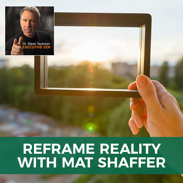 Reframe Reality with Mat Shaffer